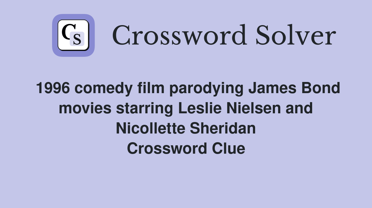 1996 comedy film parodying James Bond movies starring Leslie Nielsen and Nicollette Sheridan Crossword Clue