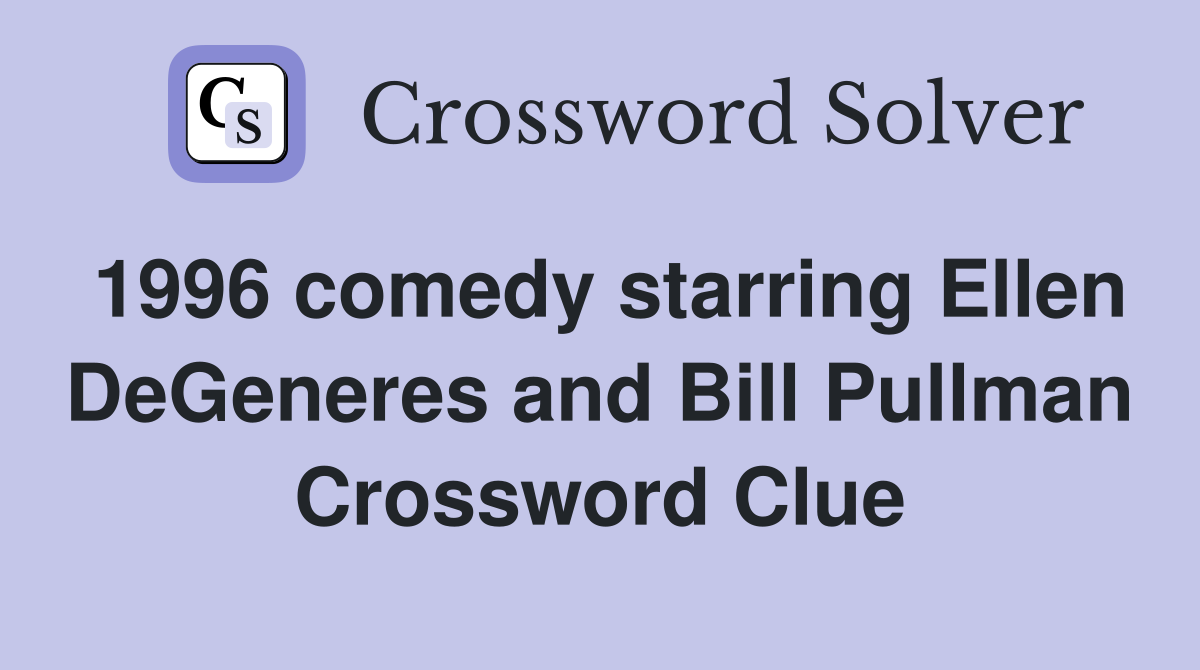 1996 comedy starring Ellen DeGeneres and Bill Pullman Crossword Clue