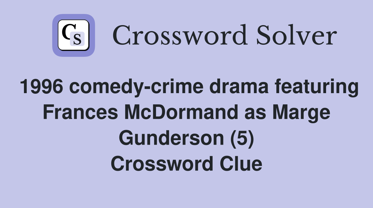 1996 comedy-crime drama featuring Frances McDormand as Marge Gunderson (5) Crossword Clue