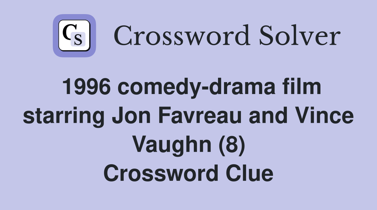 1996 comedy-drama film starring Jon Favreau and Vince Vaughn (8) Crossword Clue