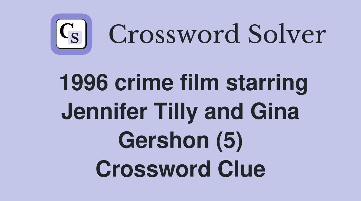 1996 crime film starring Jennifer Tilly and Gina Gershon (5) Crossword Clue