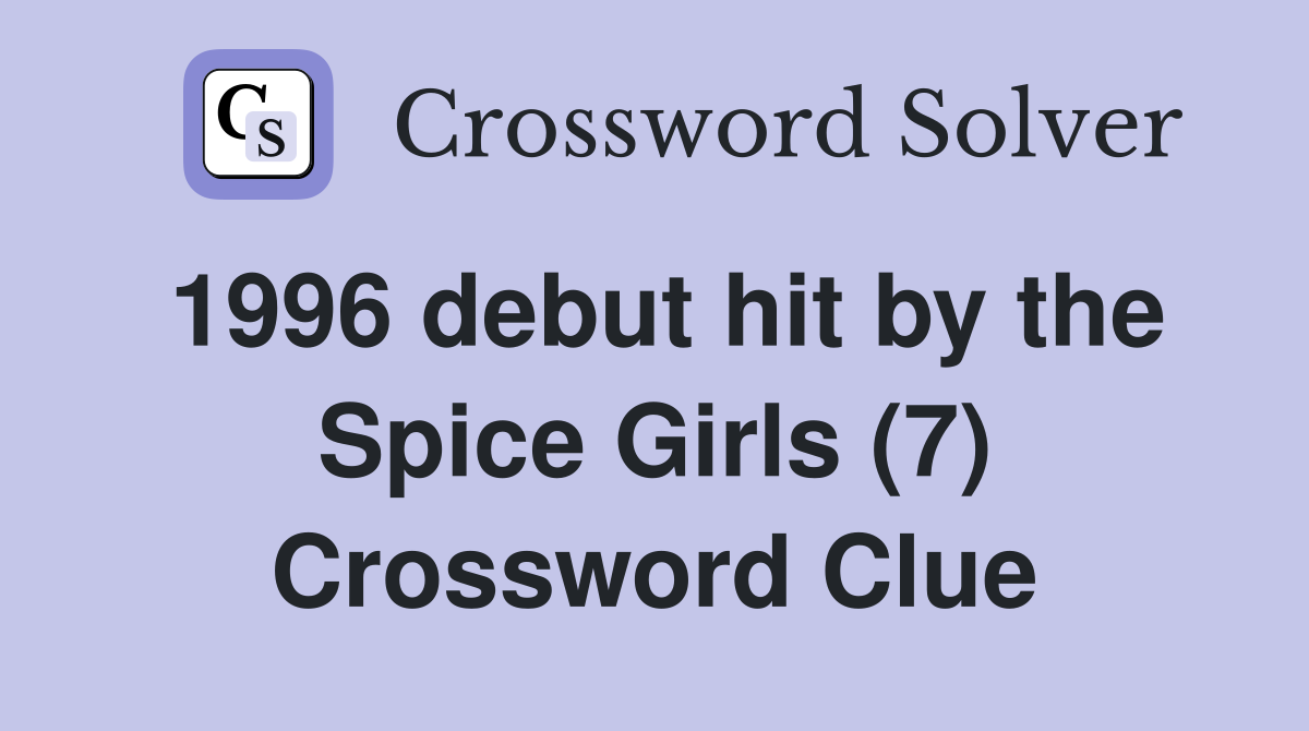 1996 debut hit by the Spice Girls (7) Crossword Clue