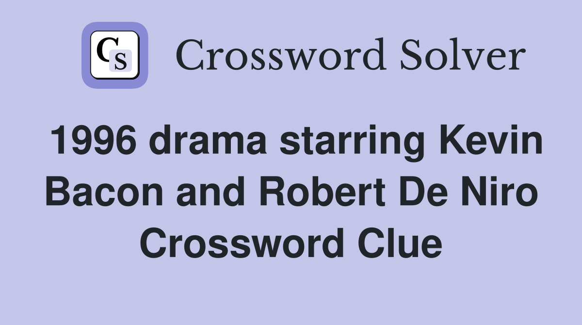 1996 drama starring Kevin Bacon and Robert De Niro Crossword Clue