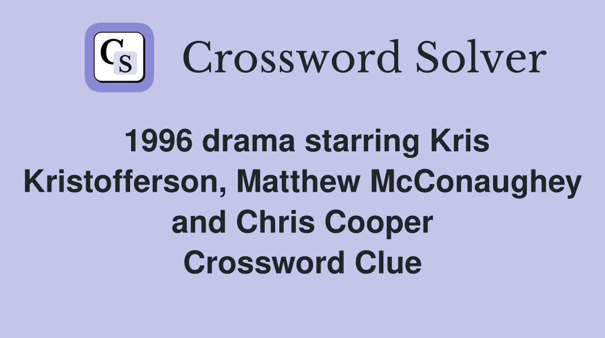1996 drama starring Kris Kristofferson, Matthew McConaughey and Chris Cooper Crossword Clue