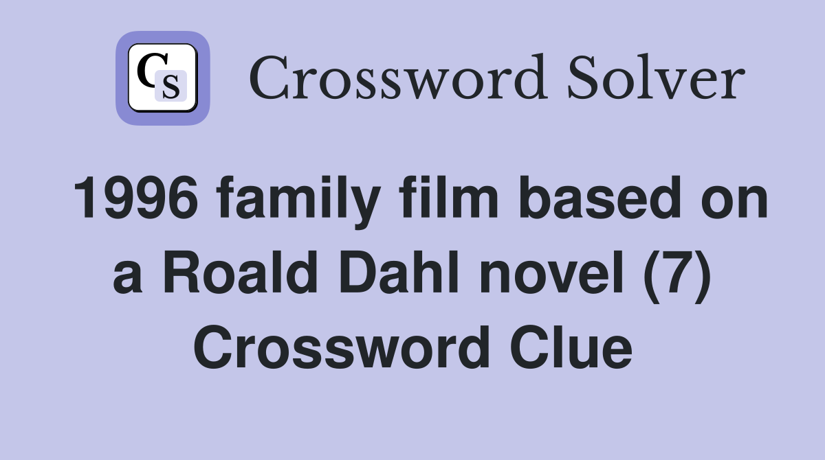 1996 family film based on a Roald Dahl novel (7) Crossword Clue