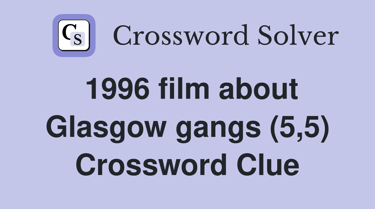 1996 film about Glasgow gangs (5,5) Crossword Clue
