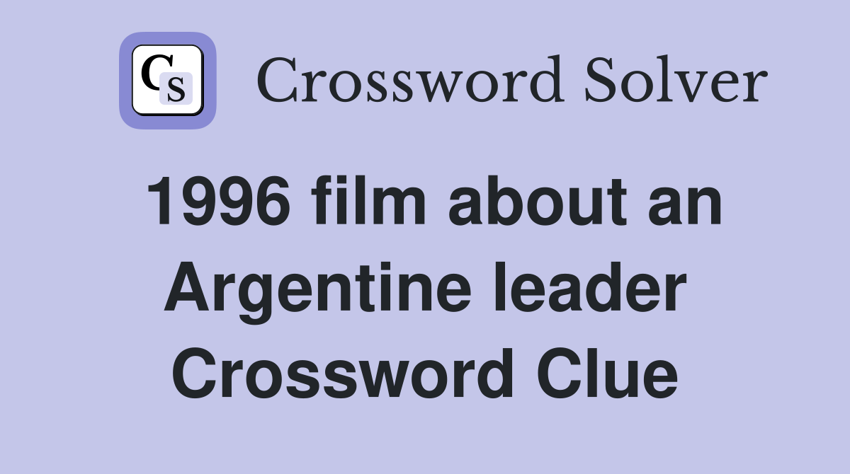 1996 film about an Argentine leader Crossword Clue