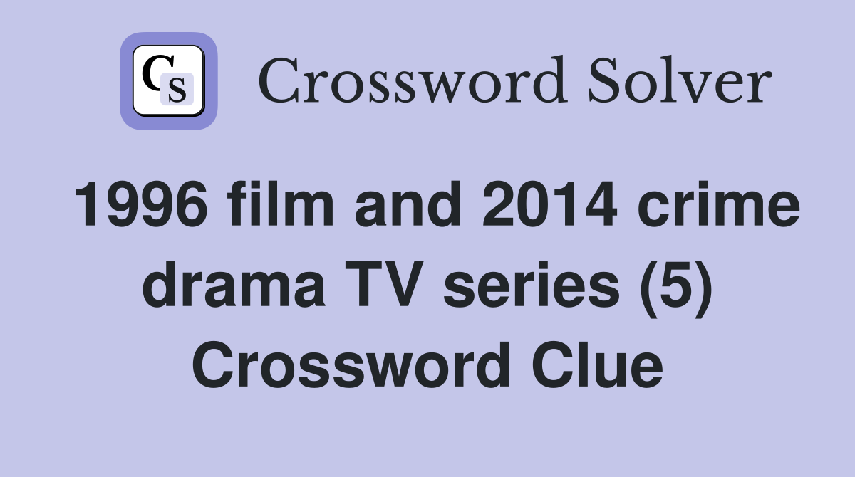 1996 film and 2014 crime drama TV series (5) Crossword Clue