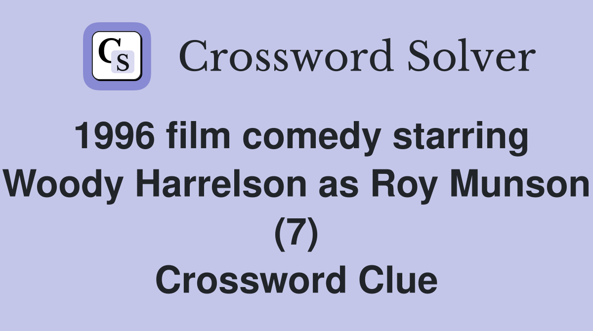 1996 film comedy starring Woody Harrelson as Roy Munson (7) Crossword Clue