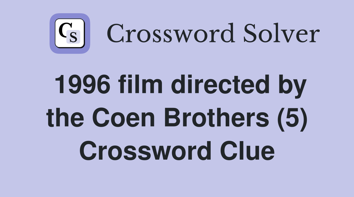 1996 film directed by the Coen Brothers (5) Crossword Clue