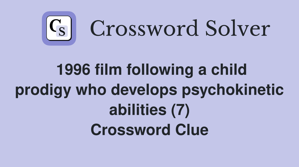 1996 film following a child prodigy who develops psychokinetic abilities (7) Crossword Clue