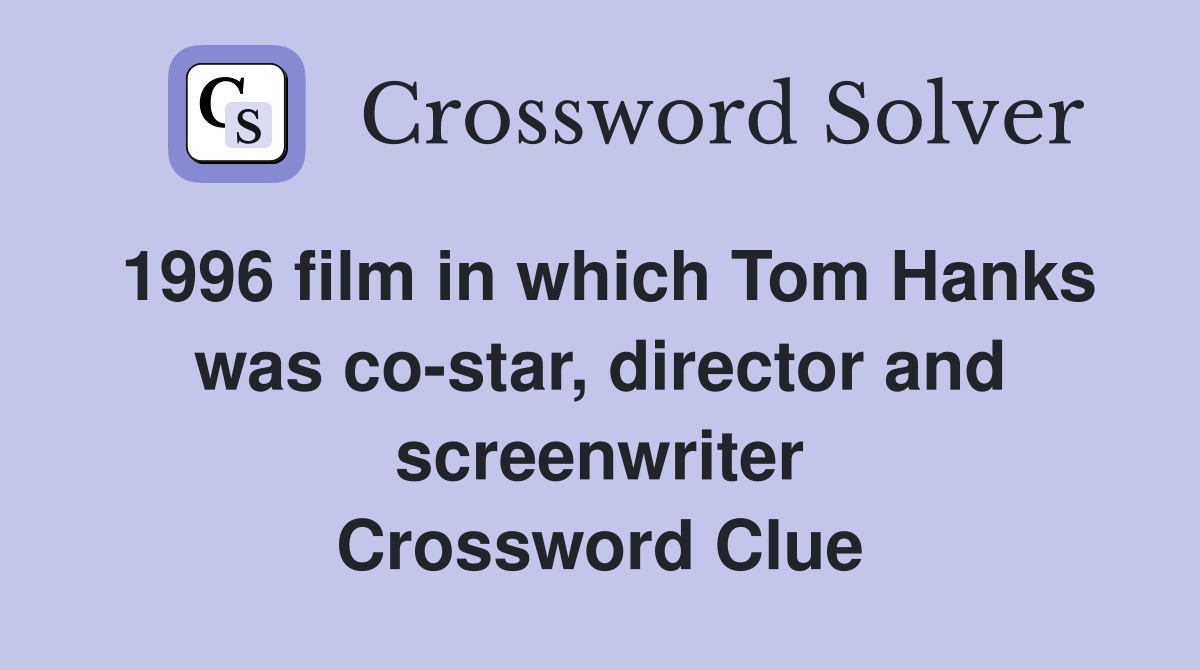 1996 film in which Tom Hanks was co-star, director and screenwriter Crossword Clue