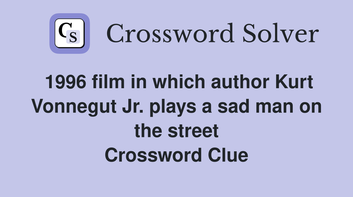 1996 film in which author Kurt Vonnegut Jr. plays a sad man on the street Crossword Clue