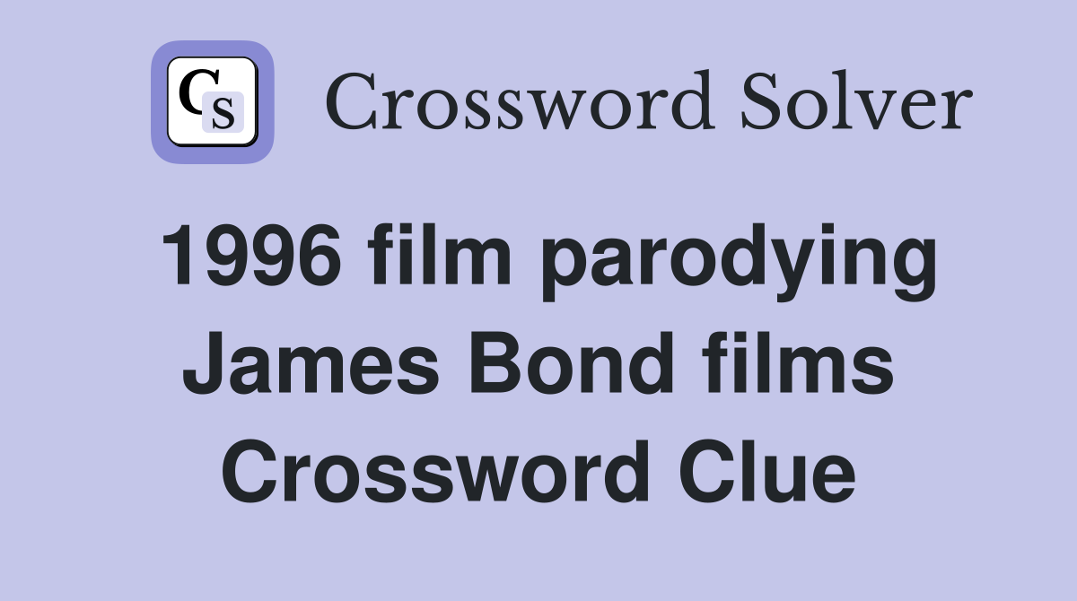 1996 film parodying James Bond films Crossword Clue