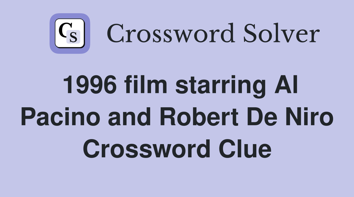 1996 film starring Al Pacino and Robert De Niro Crossword Clue