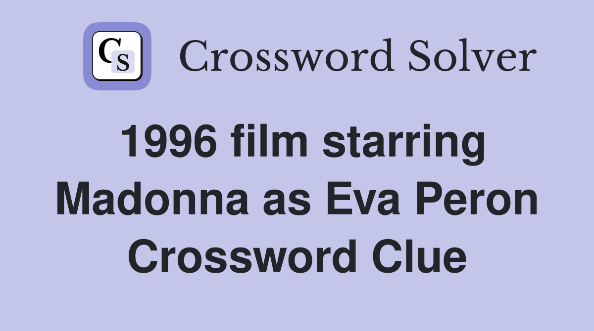 1996 film starring Madonna as Eva Peron Crossword Clue