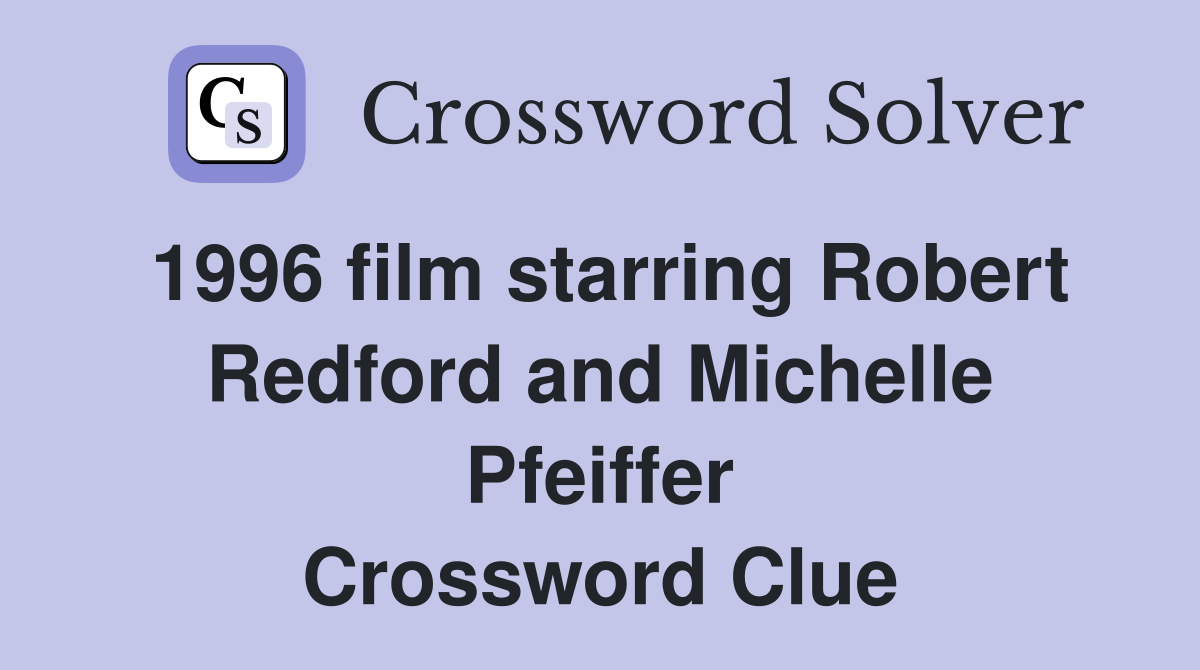 1996 film starring Robert Redford and Michelle Pfeiffer Crossword Clue