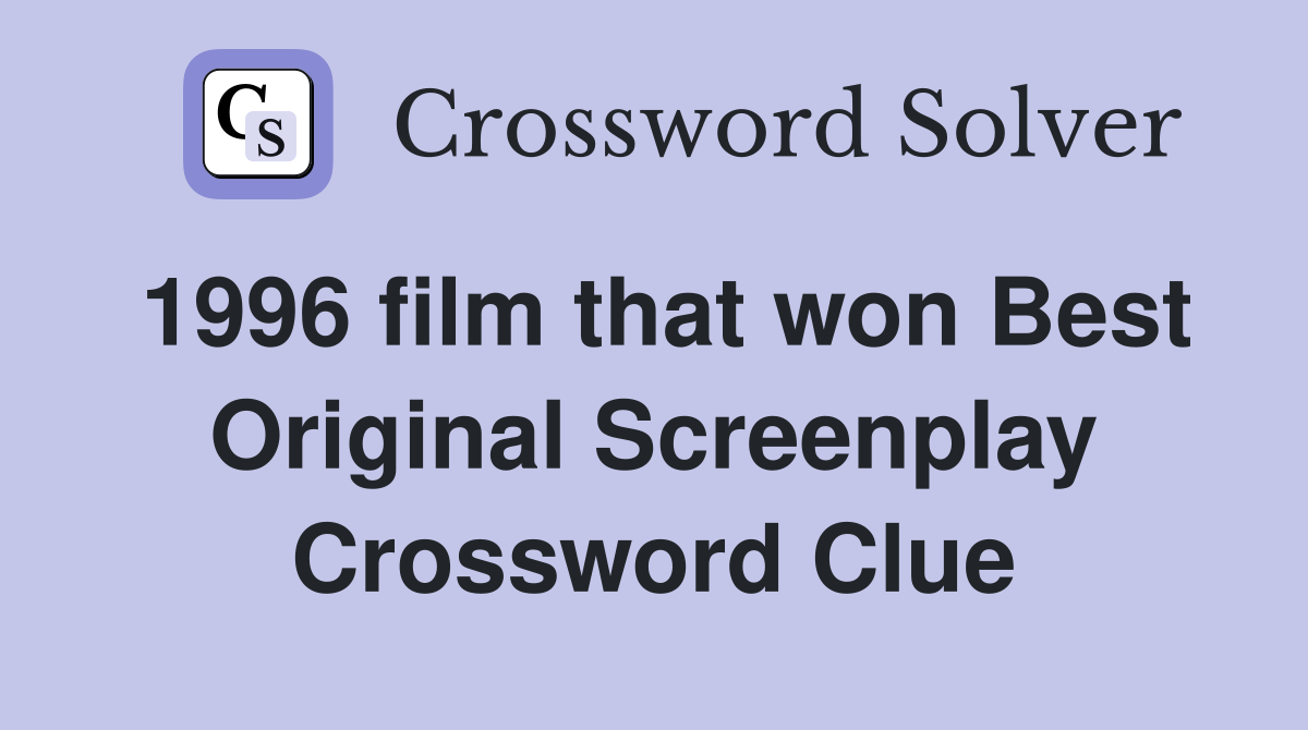 1996 film that won Best Original Screenplay Crossword Clue