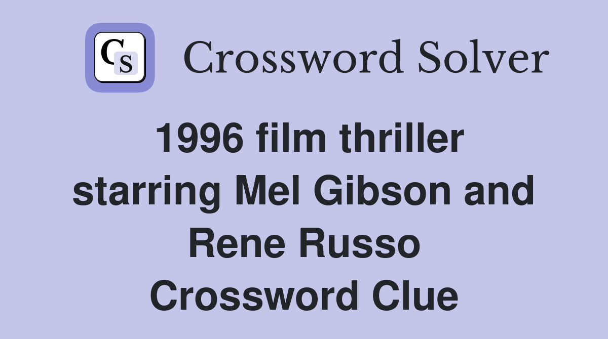 1996 film thriller starring Mel Gibson and Rene Russo Crossword Clue