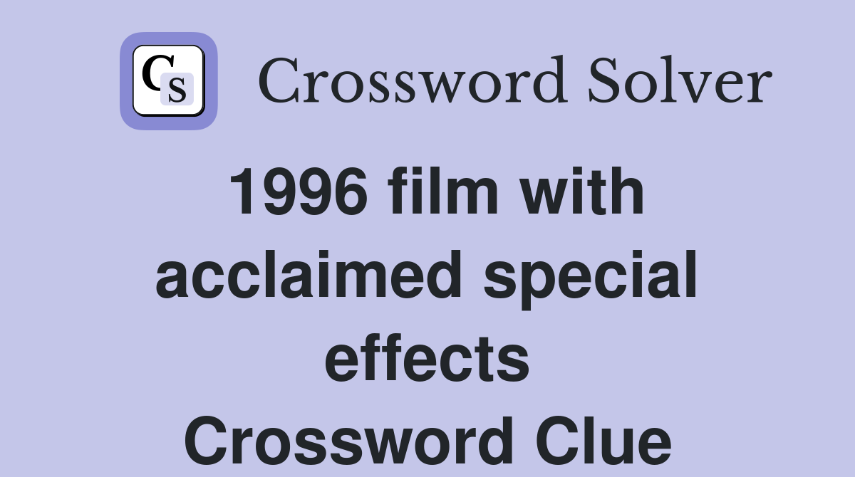 1996 film with acclaimed special effects Crossword Clue