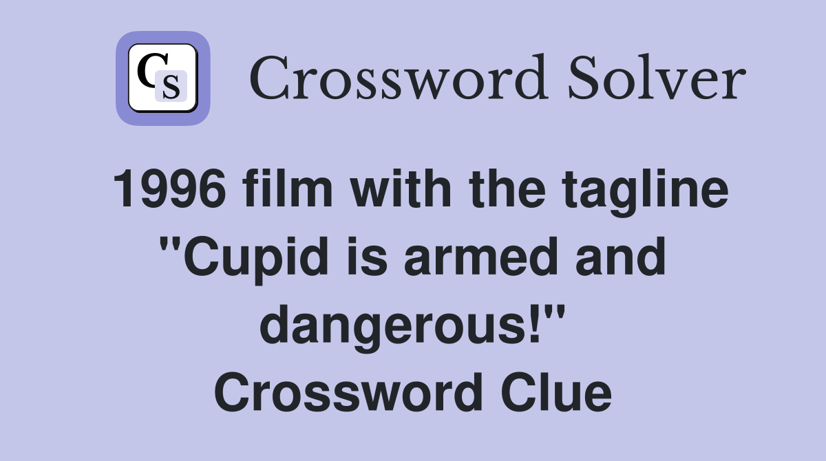1996 film with the tagline "Cupid is armed and dangerous!" Crossword Clue