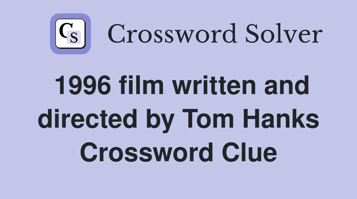 1996 film written and directed by Tom Hanks Crossword Clue