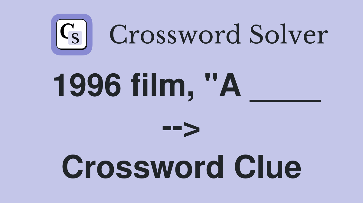 1996 film, "A ____ --> Crossword Clue