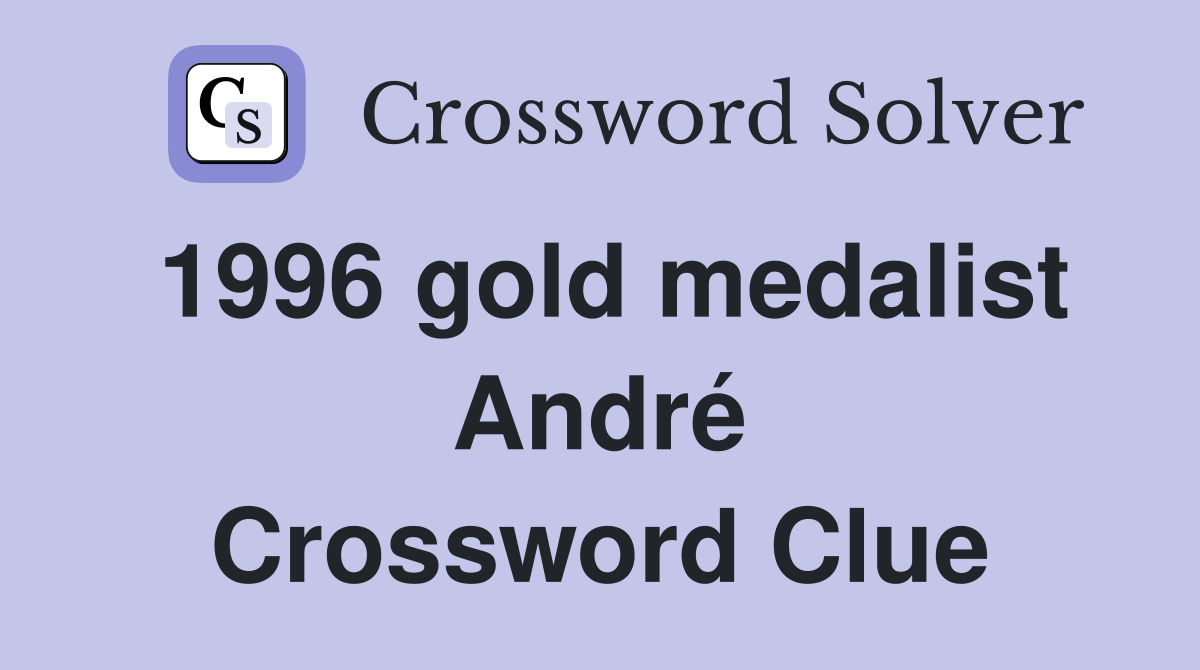1996 gold medalist André Crossword Clue
