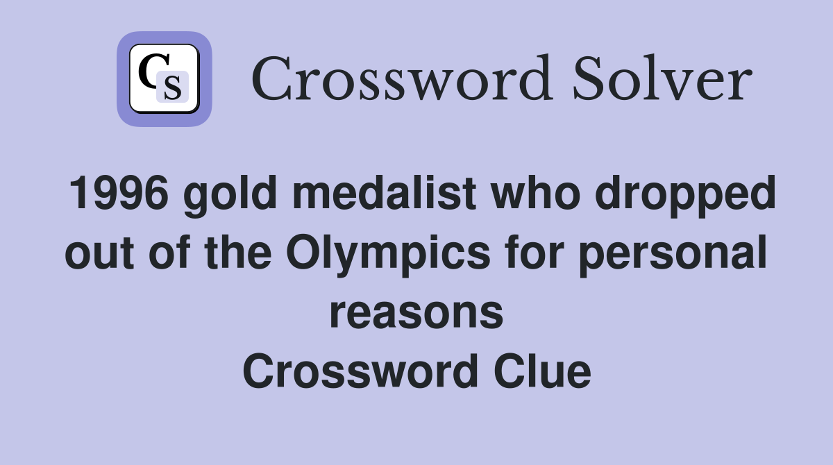 1996 gold medalist who dropped out of the Olympics for personal reasons Crossword Clue
