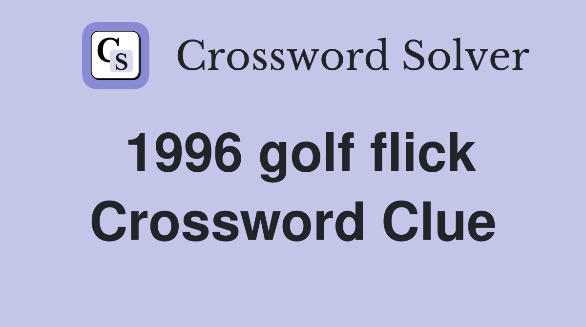 1996 golf flick Crossword Clue