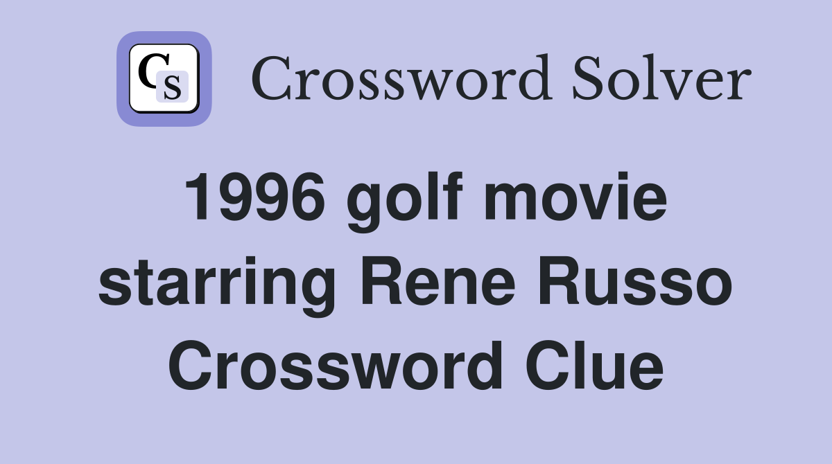 1996 golf movie starring Rene Russo Crossword Clue