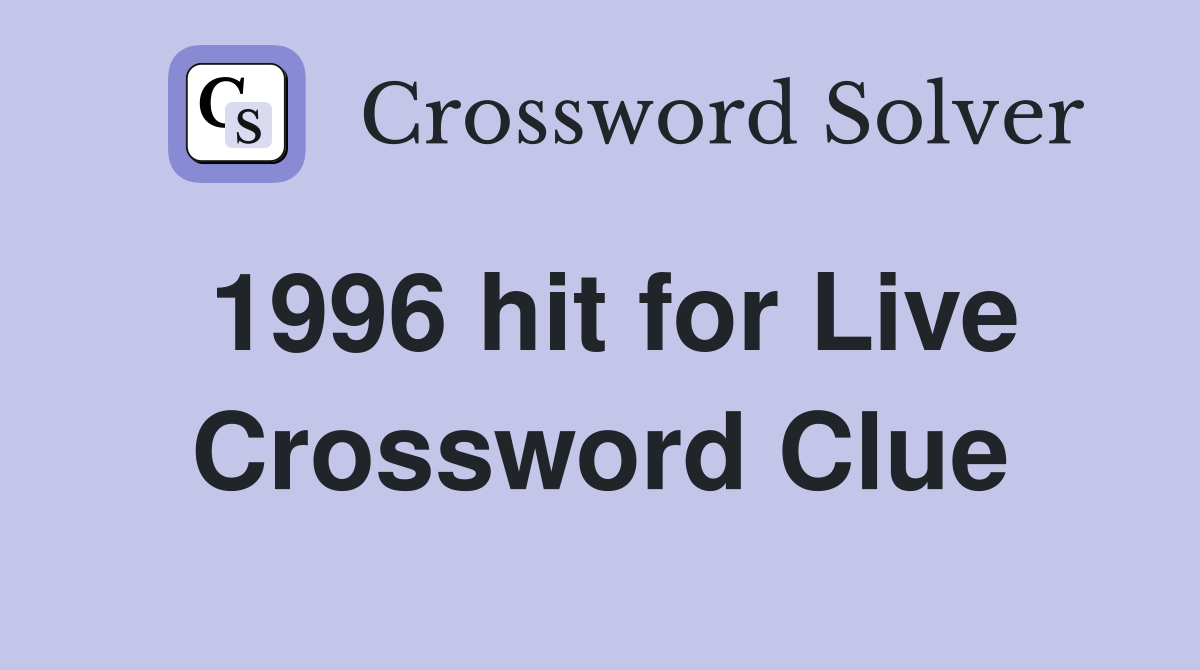 1996 hit for Live Crossword Clue