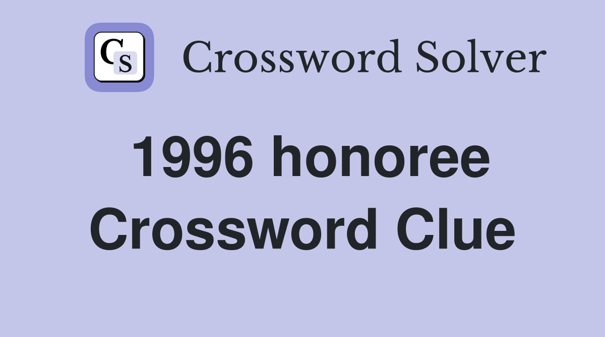 1996 honoree Crossword Clue