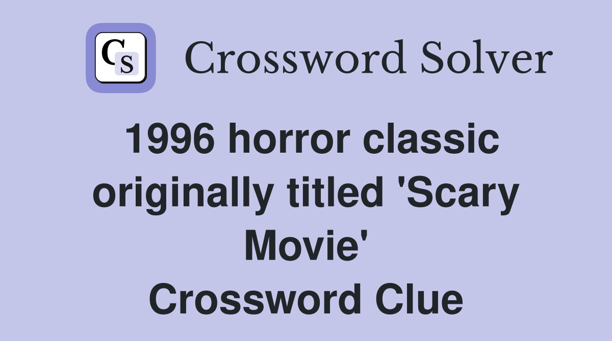 1996 horror classic originally titled 'Scary Movie' Crossword Clue