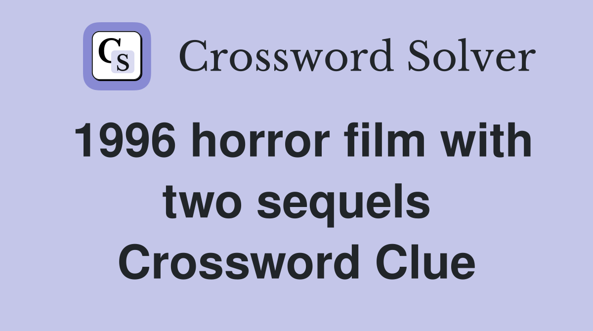 1996 horror film with two sequels Crossword Clue