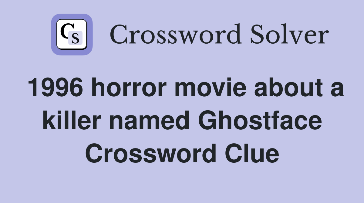 1996 horror movie about a killer named Ghostface Crossword Clue