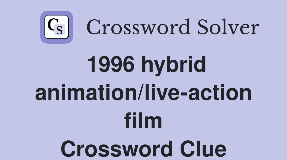 1996 hybrid animation/live-action film Crossword Clue
