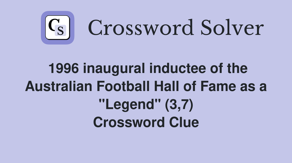 1996 inaugural inductee of the Australian Football Hall of Fame as a "Legend" (3,7) Crossword Clue