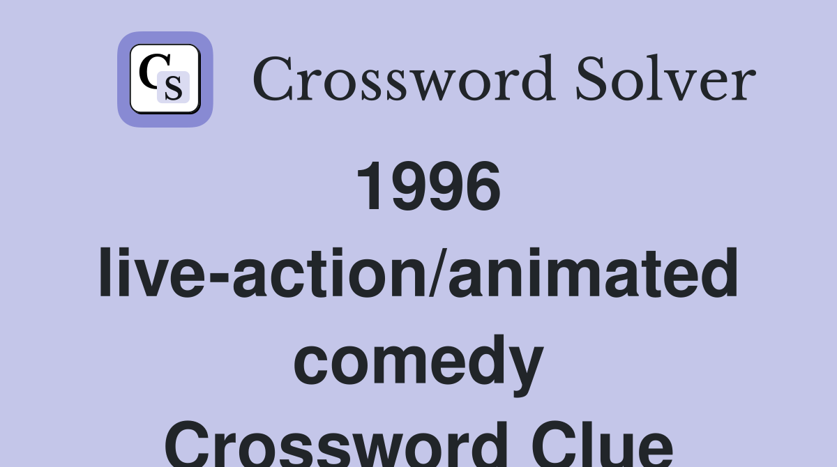 1996 live-action/animated comedy Crossword Clue