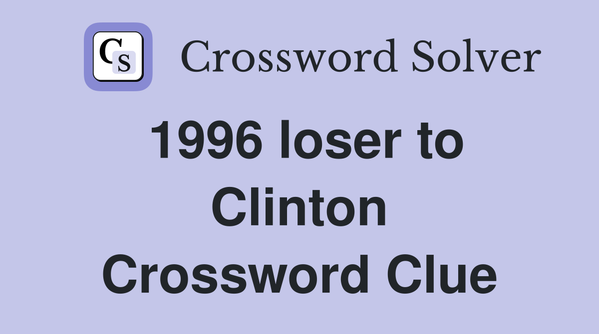 1996 loser to Clinton Crossword Clue