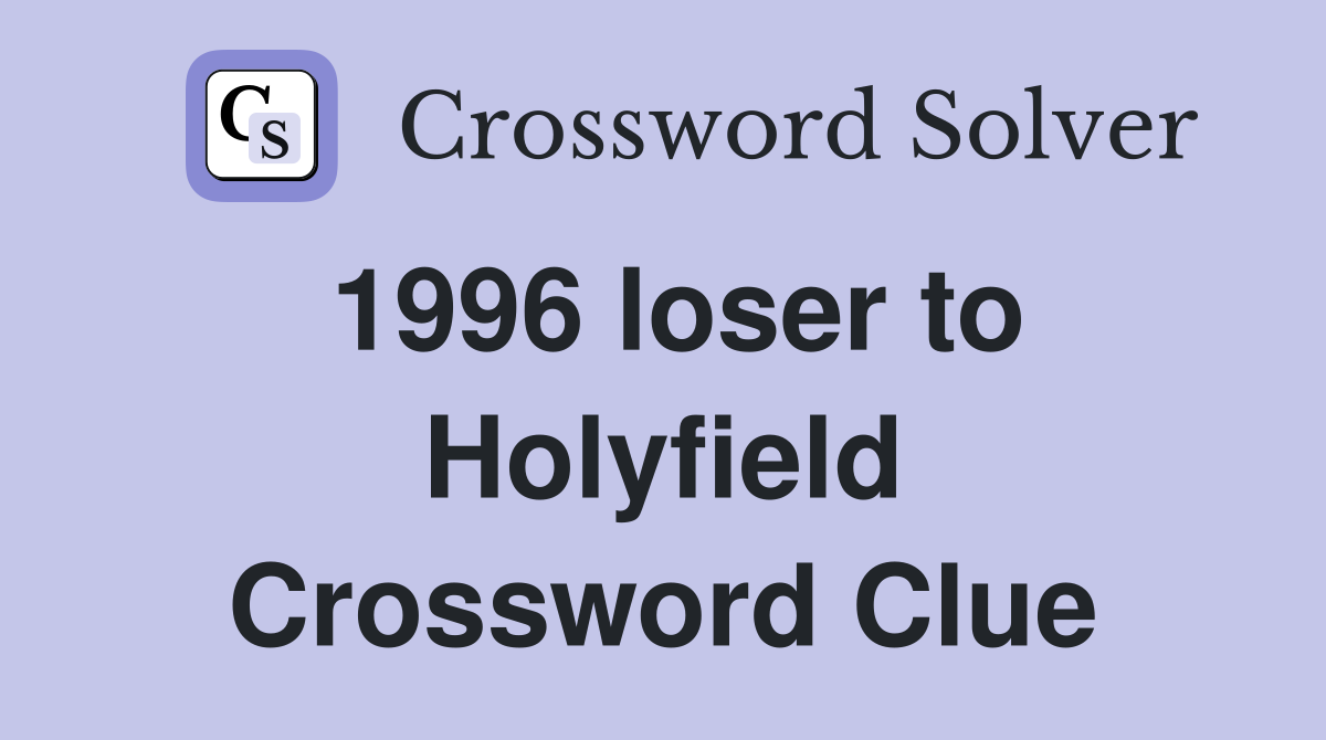 1996 loser to Holyfield Crossword Clue