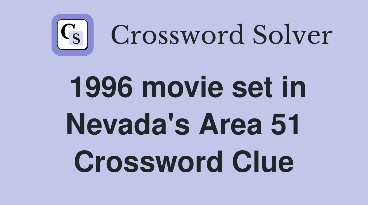 1996 movie set in Nevada's Area 51 Crossword Clue