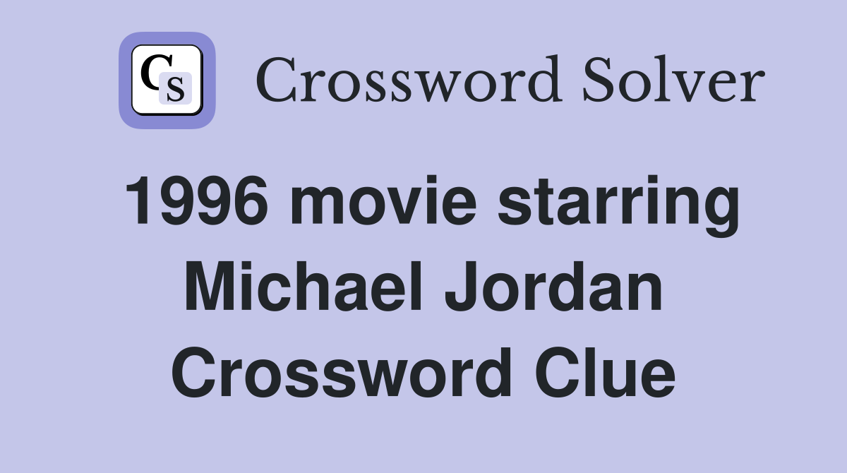 1996 movie starring Michael Jordan Crossword Clue