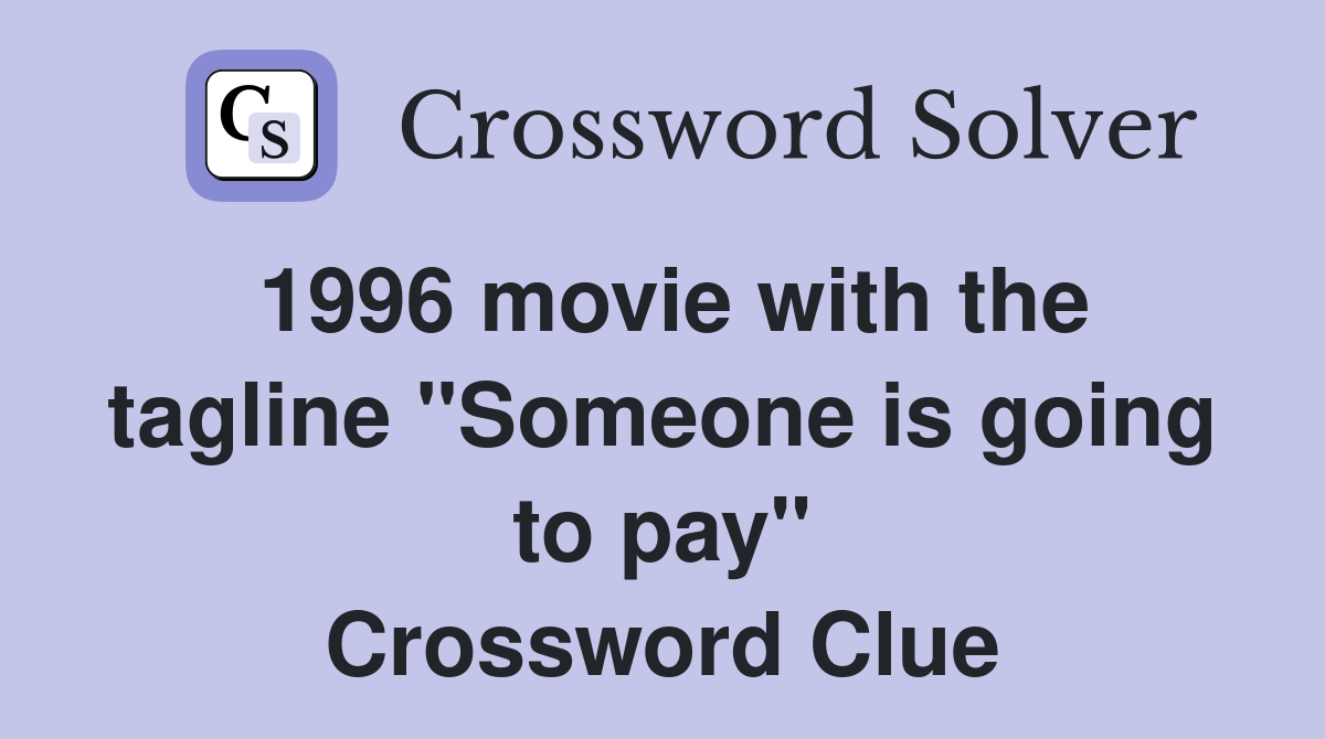 1996 movie with the tagline "Someone is going to pay" Crossword Clue