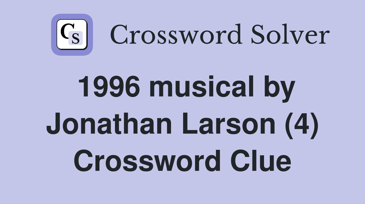 1996 musical by Jonathan Larson (4) Crossword Clue