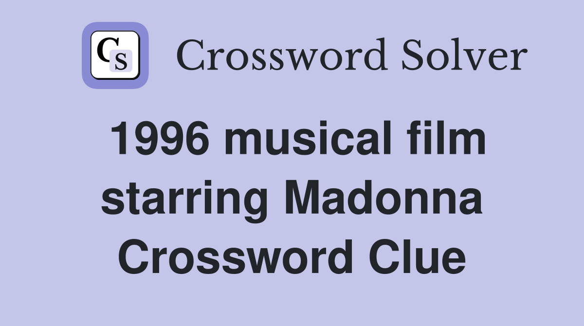 1996 musical film starring Madonna Crossword Clue
