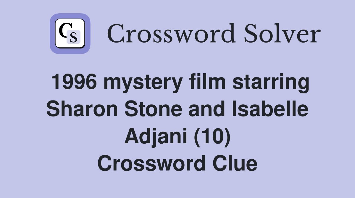 1996 mystery film starring Sharon Stone and Isabelle Adjani (10) Crossword Clue