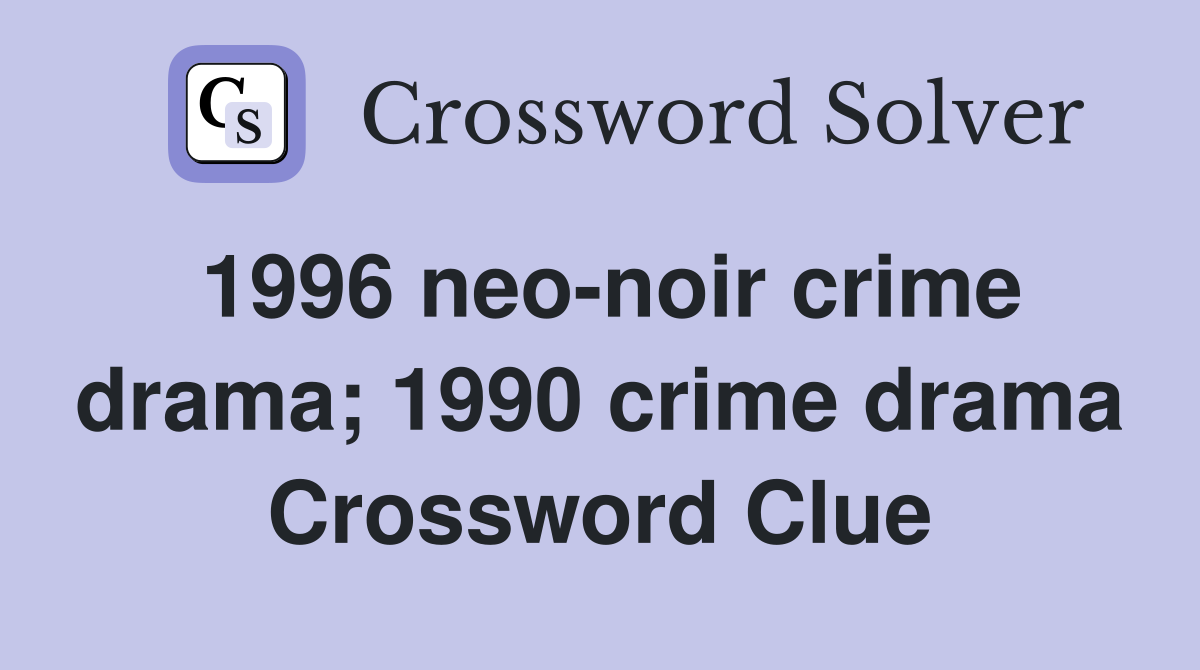 1996 neo-noir crime drama; 1990 crime drama Crossword Clue