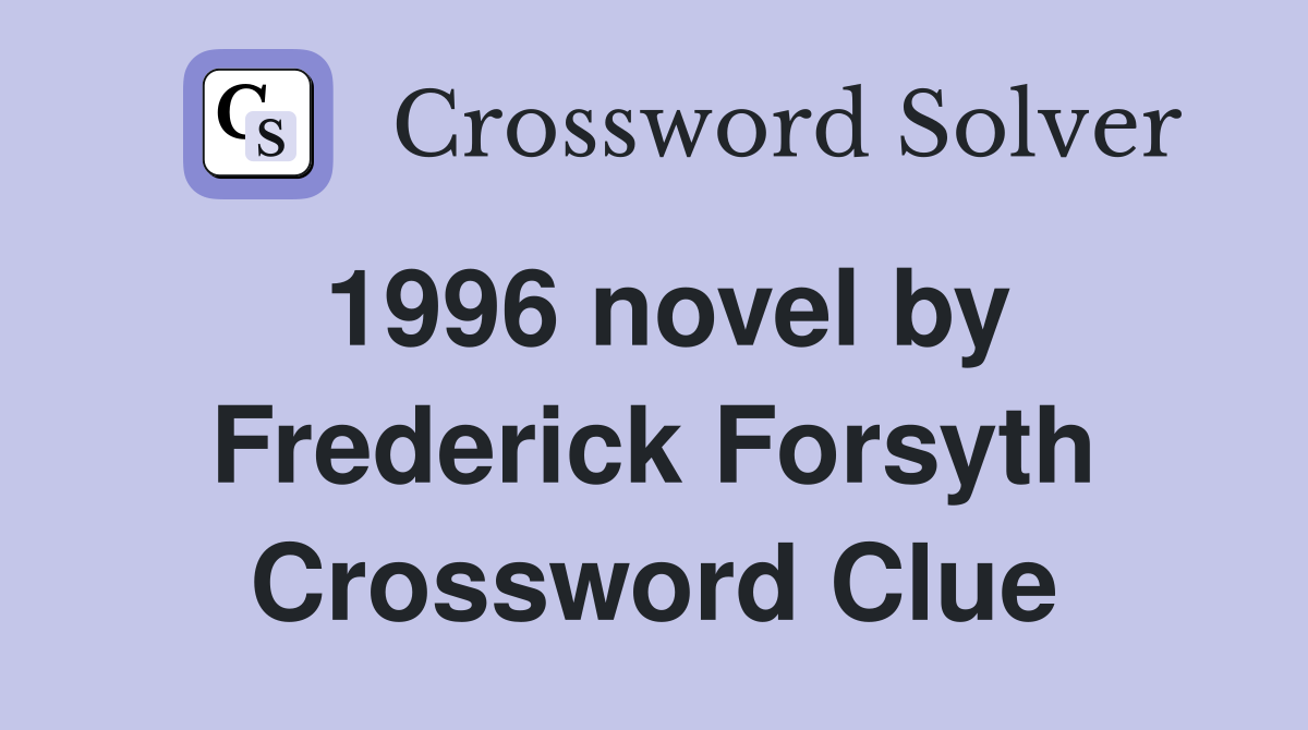 1996 novel by Frederick Forsyth Crossword Clue