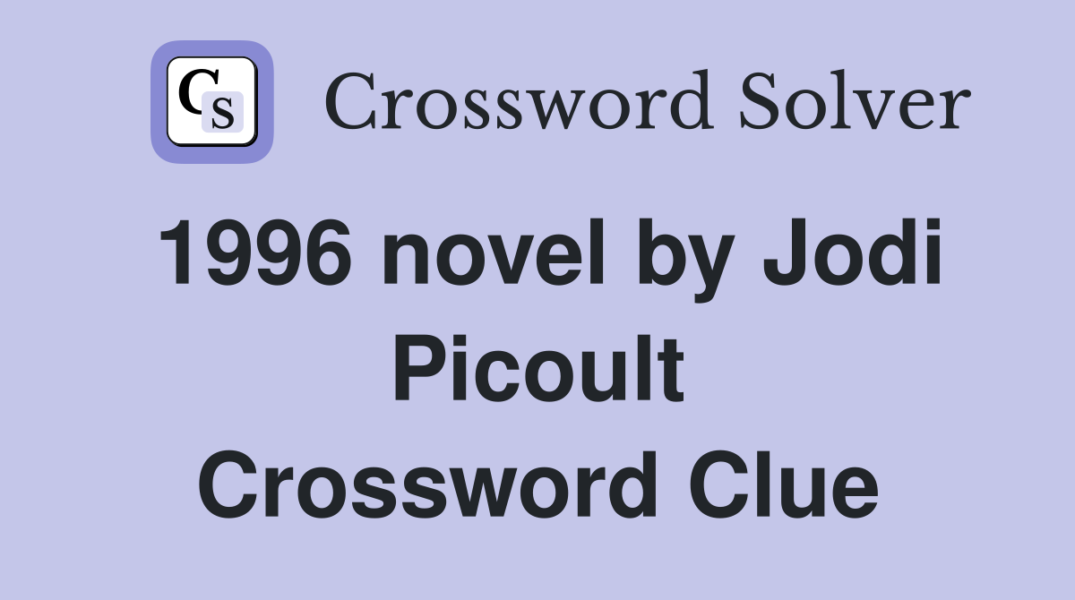 1996 novel by Jodi Picoult Crossword Clue